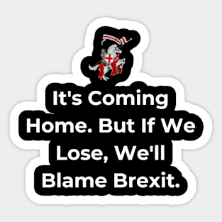 Euro 2024 - It's Coming Home. But If We Lose, We'll Blame Brexit. Horse. Sticker